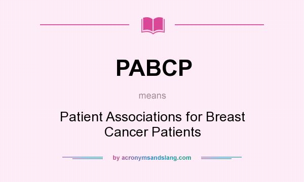 What does PABCP mean? It stands for Patient Associations for Breast Cancer Patients