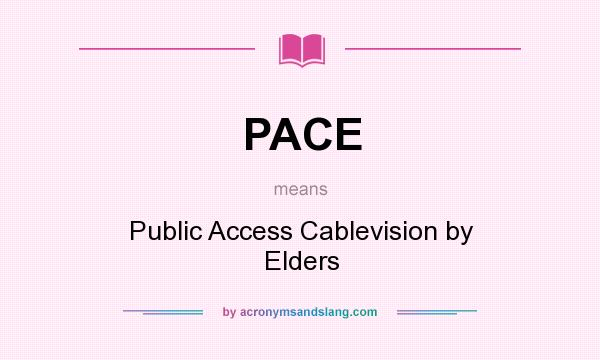 What does PACE mean? It stands for Public Access Cablevision by Elders