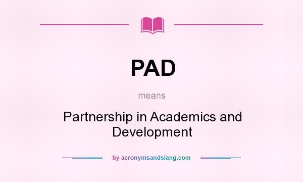 What does PAD mean? It stands for Partnership in Academics and Development
