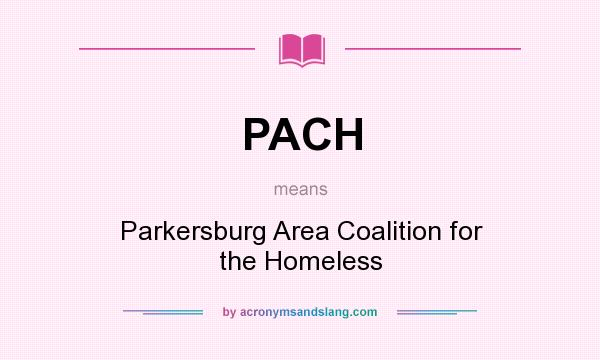 What does PACH mean? It stands for Parkersburg Area Coalition for the Homeless