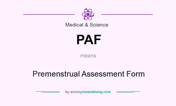 What does PAF mean? It stands for Premenstrual Assessment Form