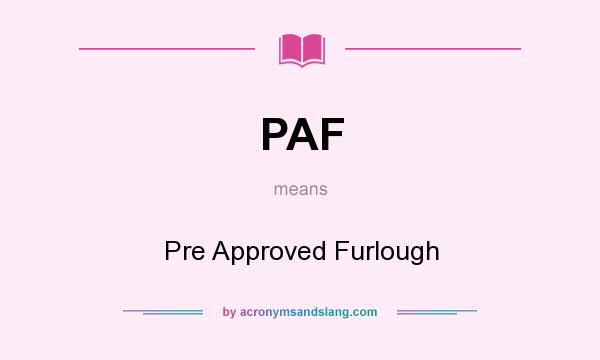 What does PAF mean? It stands for Pre Approved Furlough
