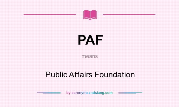What does PAF mean? It stands for Public Affairs Foundation