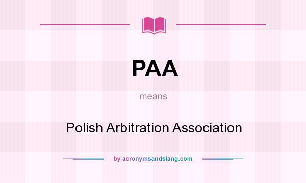 What does PAA mean? It stands for Polish Arbitration Association