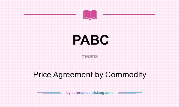 What does PABC mean? It stands for Price Agreement by Commodity