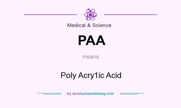 What does PAA mean? It stands for Poly Acry1ic Acid