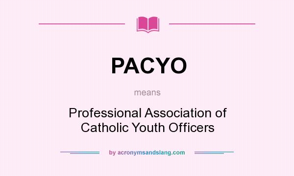 What does PACYO mean? It stands for Professional Association of Catholic Youth Officers