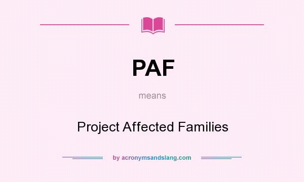 What does PAF mean? It stands for Project Affected Families