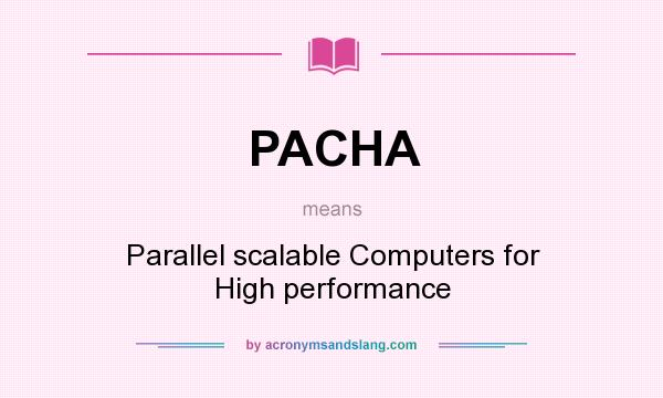 What does PACHA mean? It stands for Parallel scalable Computers for High performance
