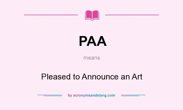 What does PAA mean? It stands for Pleased to Announce an Art