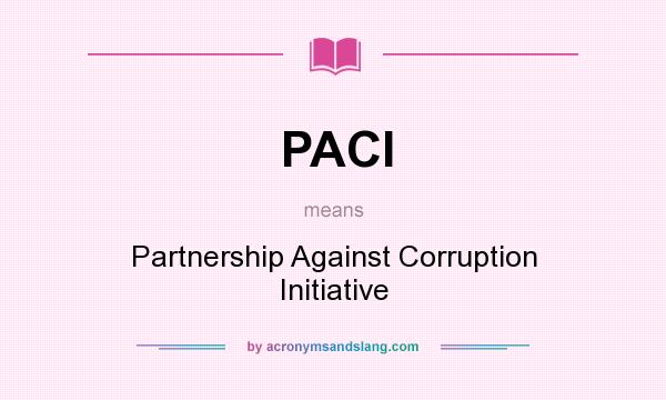 What does PACI mean? It stands for Partnership Against Corruption Initiative