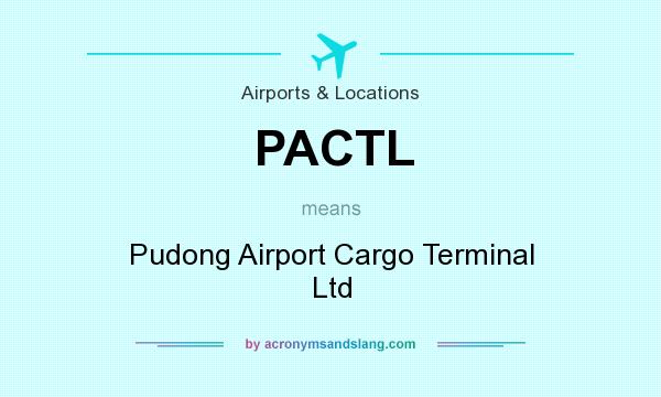 What does PACTL mean? It stands for Pudong Airport Cargo Terminal Ltd