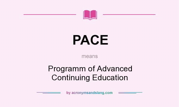 What does PACE mean? It stands for Programm of Advanced Continuing Education