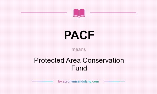 What does PACF mean? It stands for Protected Area Conservation Fund