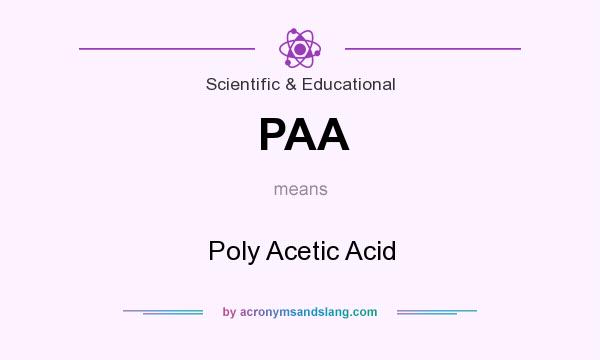 What does PAA mean? It stands for Poly Acetic Acid
