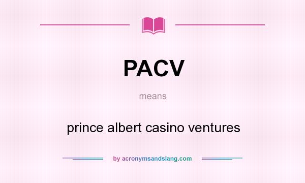 What does PACV mean? It stands for prince albert casino ventures