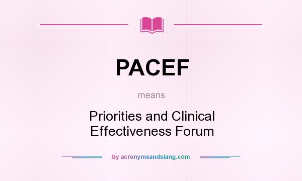 What does PACEF mean? It stands for Priorities and Clinical Effectiveness Forum
