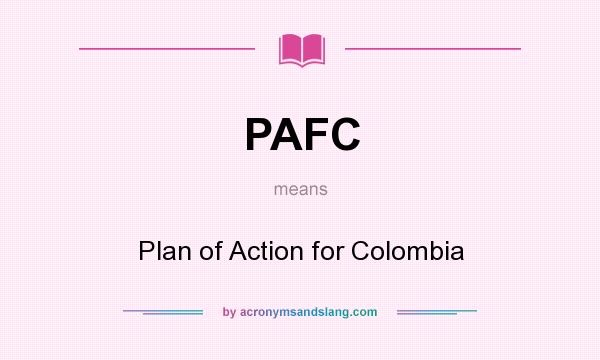 What does PAFC mean? It stands for Plan of Action for Colombia