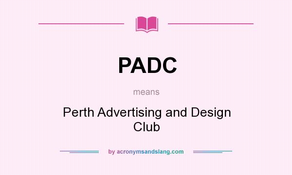 What does PADC mean? It stands for Perth Advertising and Design Club