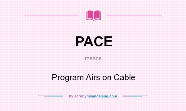 What does PACE mean? It stands for Program Airs on Cable