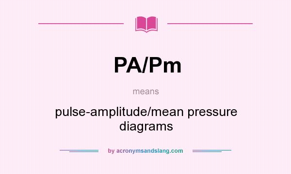 What does PA/Pm mean? It stands for pulse-amplitude/mean pressure diagrams