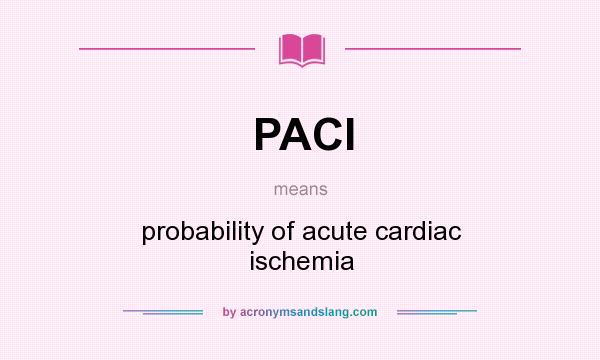 What does PACI mean? It stands for probability of acute cardiac ischemia