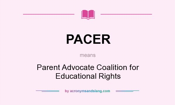 What does PACER mean? It stands for Parent Advocate Coalition for Educational Rights