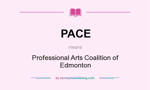 What does PACE mean? It stands for Professional Arts Coalition of Edmonton