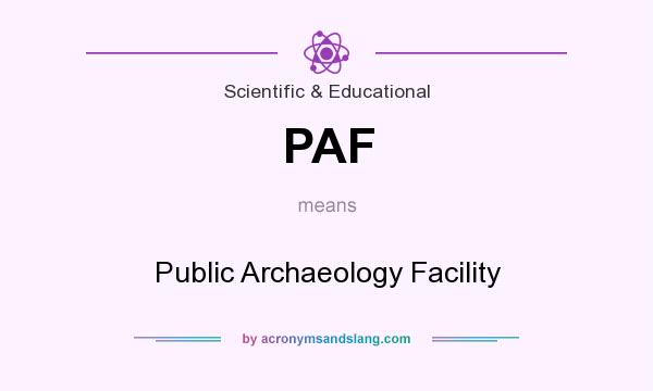 What does PAF mean? It stands for Public Archaeology Facility