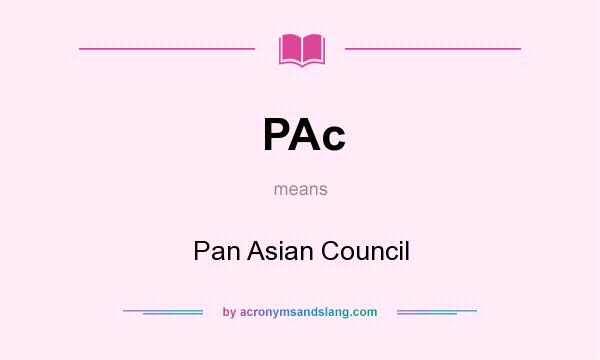 What does PAc mean? It stands for Pan Asian Council