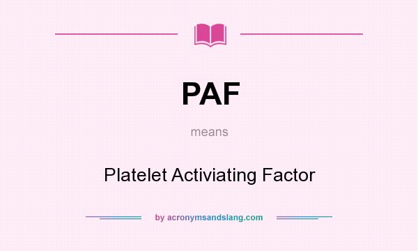 What does PAF mean? It stands for Platelet Activiating Factor