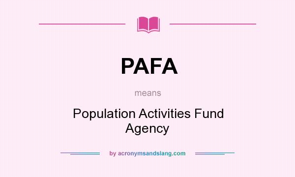 What does PAFA mean? It stands for Population Activities Fund Agency