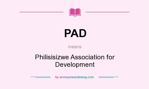 What does PAD mean? It stands for Philisisizwe Association for Development