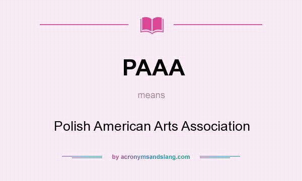What does PAAA mean? It stands for Polish American Arts Association