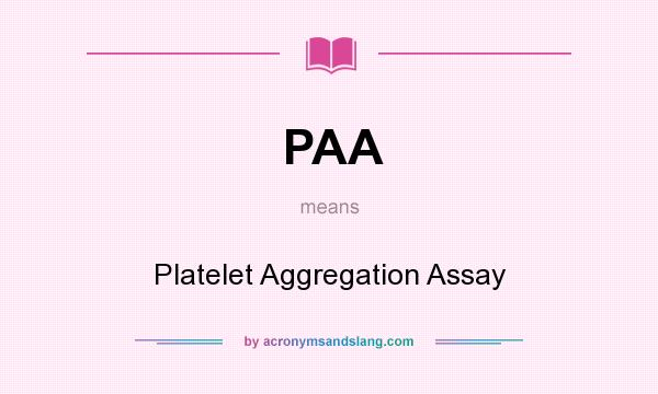 What does PAA mean? It stands for Platelet Aggregation Assay