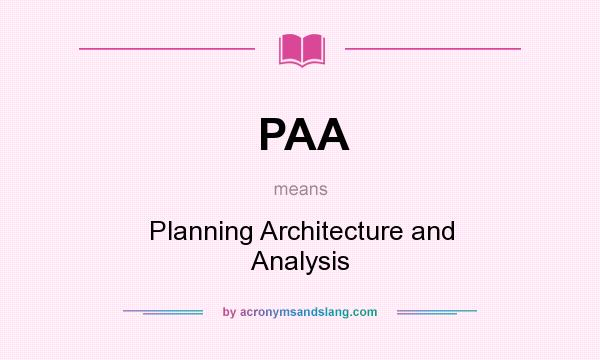 What does PAA mean? It stands for Planning Architecture and Analysis
