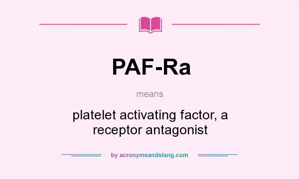 What does PAF-Ra mean? It stands for platelet activating factor, a receptor antagonist