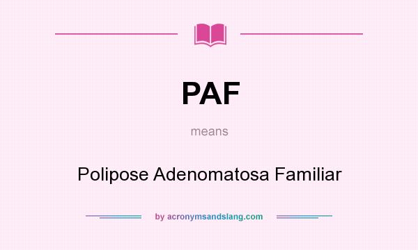 What does PAF mean? It stands for Polipose Adenomatosa Familiar