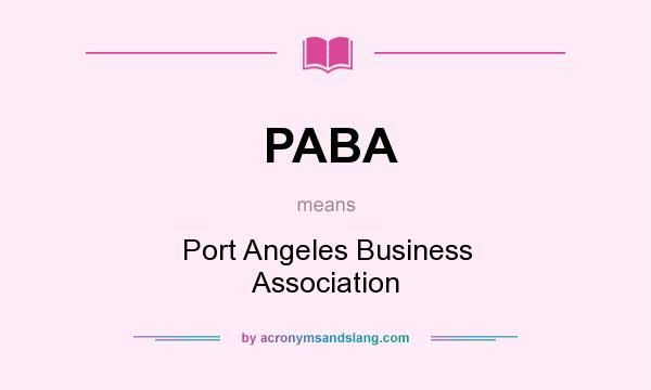 What does PABA mean? It stands for Port Angeles Business Association