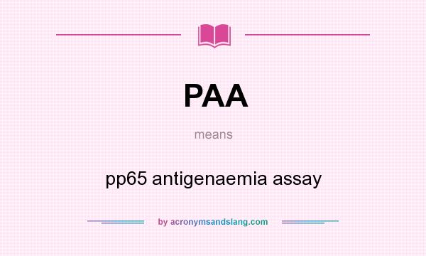 What does PAA mean? It stands for pp65 antigenaemia assay