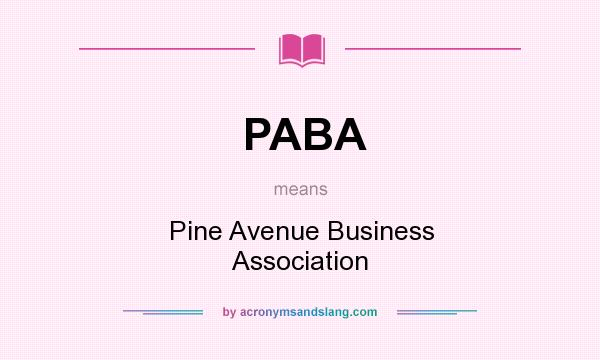 What does PABA mean? It stands for Pine Avenue Business Association