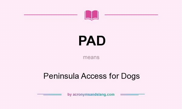 What does PAD mean? It stands for Peninsula Access for Dogs