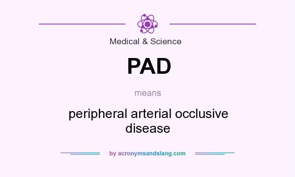 What does PAD mean? It stands for peripheral arterial occlusive disease