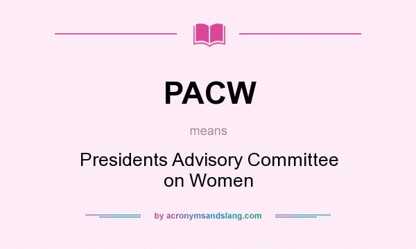 What does PACW mean? It stands for Presidents Advisory Committee on Women