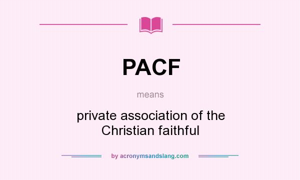 What does PACF mean? It stands for private association of the Christian faithful