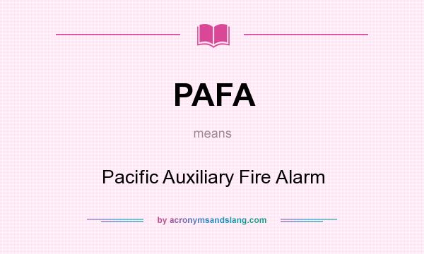 What does PAFA mean? It stands for Pacific Auxiliary Fire Alarm