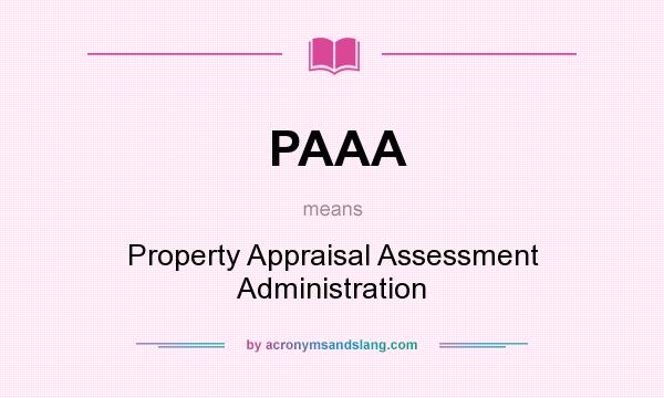 What does PAAA mean? It stands for Property Appraisal Assessment Administration