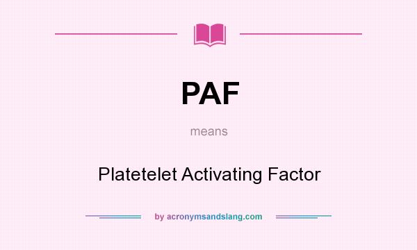 What does PAF mean? It stands for Platetelet Activating Factor