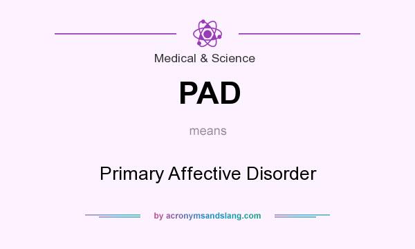 What does PAD mean? It stands for Primary Affective Disorder