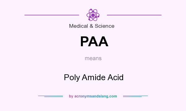 What does PAA mean? It stands for Poly Amide Acid